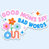 Good Moms Say Bad Words Funny Mom Sticker, Vinyl Sticker