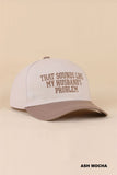 That Sounds Like My Husband’s Problem Two Tone Cotton Hat