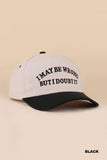 I May Be Wrong But I Doubt It Two Tone Snapback Hat