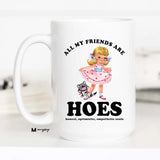 All My Friends Are Hoes Funny Coffee Mug