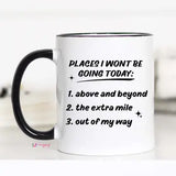 Funny Work Humor Coffee Mug Places I Wont Be Going Mug