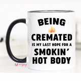 Being Cremated Is My Last Hope For A Smoking Body Mug, Funny Coffee Mug