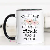 Coffee Because Crack Fucks You Up Mug, Funny Coffee Mug