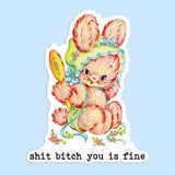 Shit Bitch You Is Fine Sticker Decal