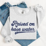 Raised On Hose Water Sweatshirt – Retro 90s Graphic Crewneck