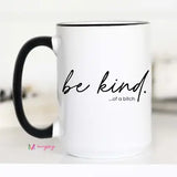 Be Kind Of A Bitch Funny Coffee Mug, Funny Mug, Be Kind Mug