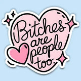 Funny Sticker – Bitches Are People Too Vinyl Decal