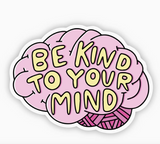 Be Kind To Your Mind Mental Health Sticker