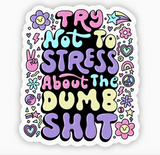 Try not to stress about the dumb shit sticker