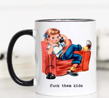 F*ck them Kids Funny Mother's Day Coffee Mug