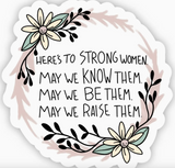 Here's To Strong Women. May We Know Them Sticker