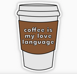 Coffee Is My Love Language Sticker