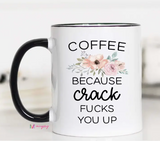 Coffee Because Crack F*cks You Up Mug