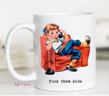 Fuck Them Kids Funny Coffee Mug