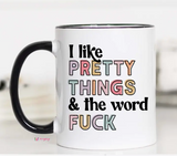 I Like Pretty Things And The Word F*ck Mug