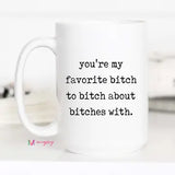 Funny Friendship Mug Favorite Bitch Ceramic Coffee Mug