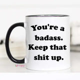 You're A Badass Keep That Shit Up Mug